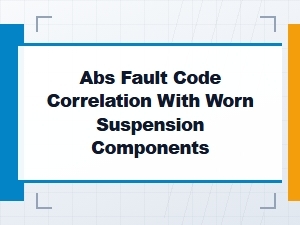 Abs Fault Codes and Worn Suspension Correlations