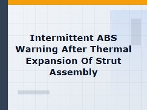 Intermittent Abs Warning After Strut Thermal Expansion