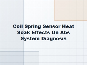 Diagnosing Abs Errors From Coil Spring Heat Soak