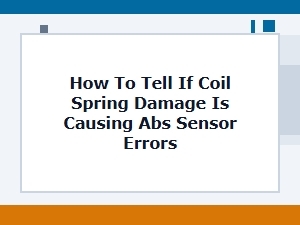 Signs a Bad Coil Spring Damages the Abs Sensor