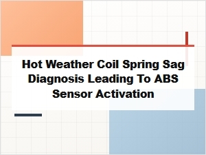 Diagnosing Hot Weather Coil Spring Sag and Abs Sensor Activation