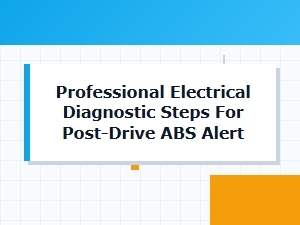 Systematic Electrical Diagnosis for a Post-Drive Abs Alert