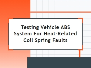 Identifying Heat-Related Coil Spring Faults in Abs Systems