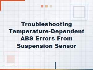 Diagnosing Abs Faults Linked to Suspension Sensor Temperature